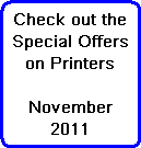 Check out the
Special Offers
on Printers

November
2011